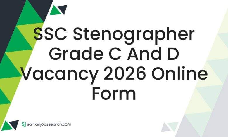 SSC Stenographer Grade C and D Vacancy 2026 Online Form