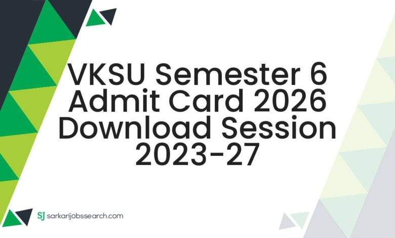 VKSU Semester 6 Admit Card 2026 Download Session 2023-27