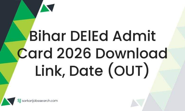 Bihar DElEd Admit Card 2026 Download Link, Date (OUT)