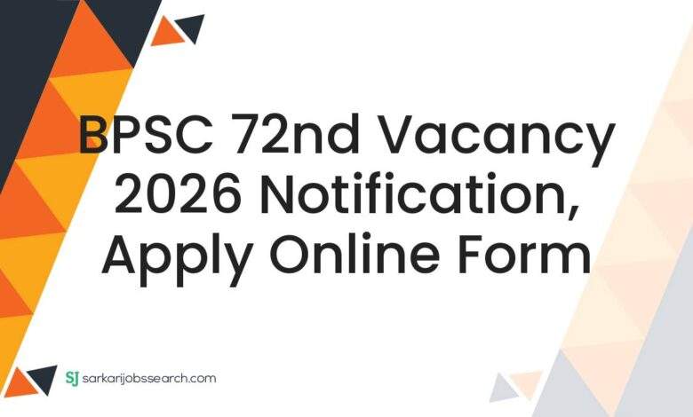 BPSC 72nd Vacancy 2026 Notification, Apply Online Form