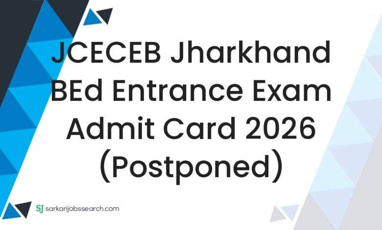 JCECEB Jharkhand BEd Entrance Exam Admit Card 2026 (Postponed)