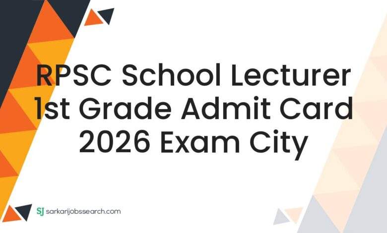 RPSC School Lecturer 1st Grade Admit Card 2026 Exam City