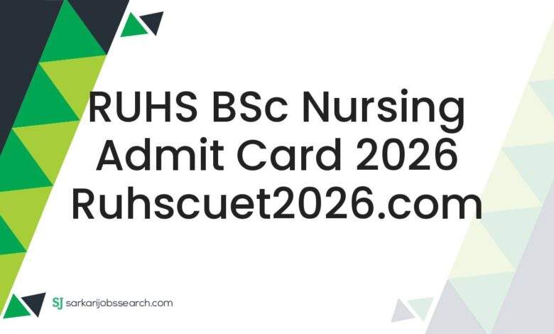 RUHS BSc Nursing Admit Card 2026 ruhscuet2026.com