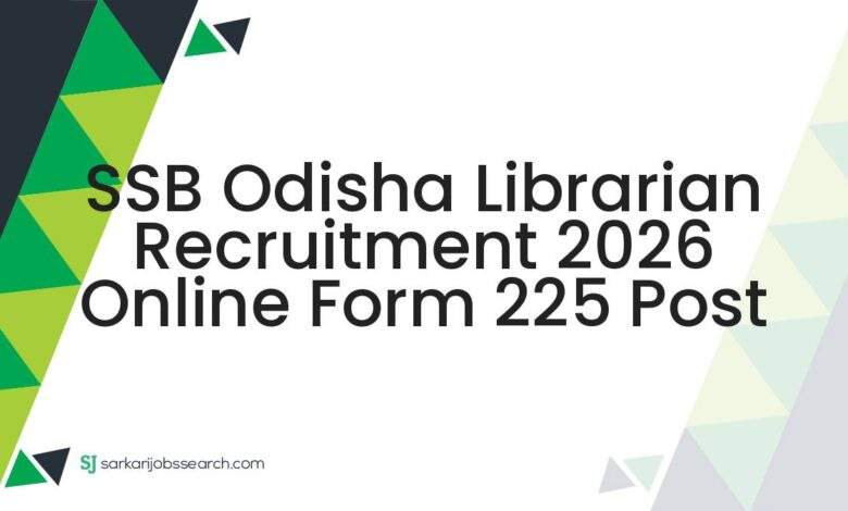 SSB Odisha Librarian Recruitment 2026 Online Form 225 Post
