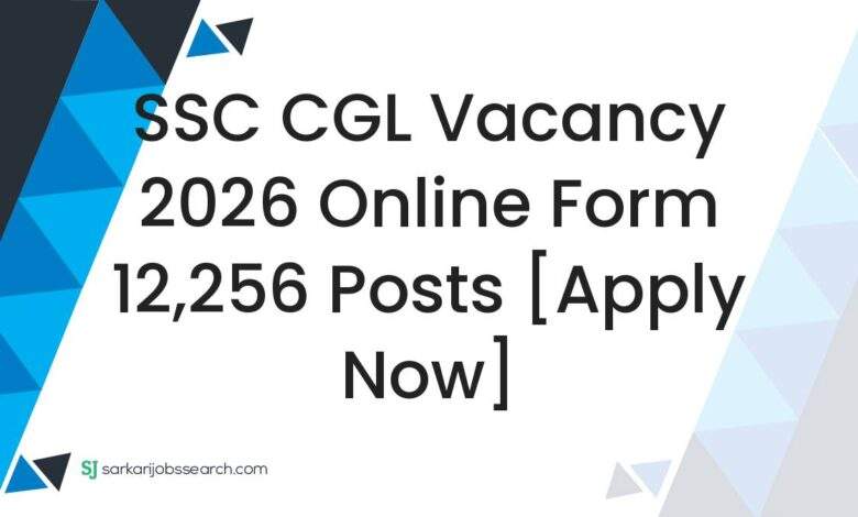 SSC CGL Vacancy 2026 Online Form 12,256 Posts [Apply Now]