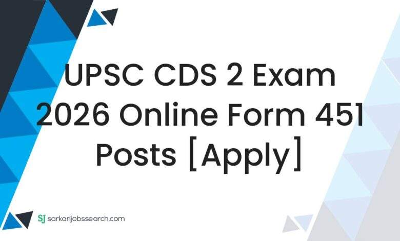 UPSC CDS 2 Exam 2026 Online Form 451 Posts [Apply]
