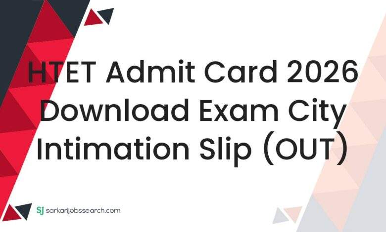 HTET Admit Card 2026 Download Exam City Intimation Slip (OUT)