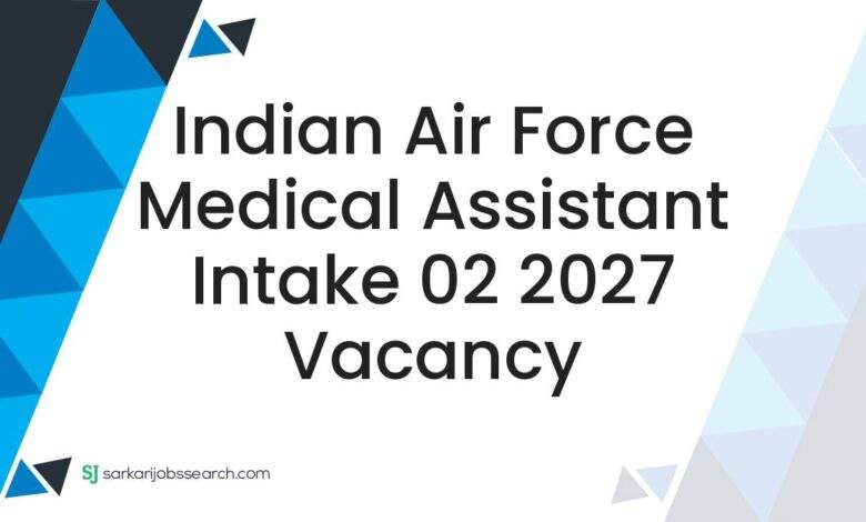 Indian Air Force Medical Assistant Intake 02 2027 Vacancy