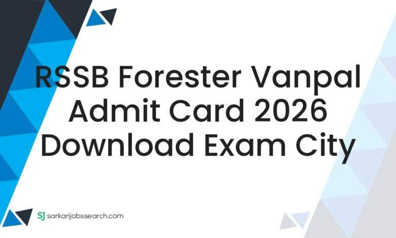 RSSB Forester Vanpal Admit Card 2026 Download Exam City