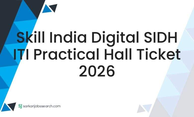 Skill India Digital SIDH ITI Practical Hall Ticket 2026