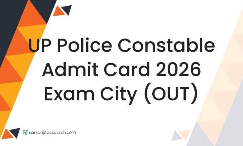 UP Police Constable Admit Card 2026 Exam City (OUT)
