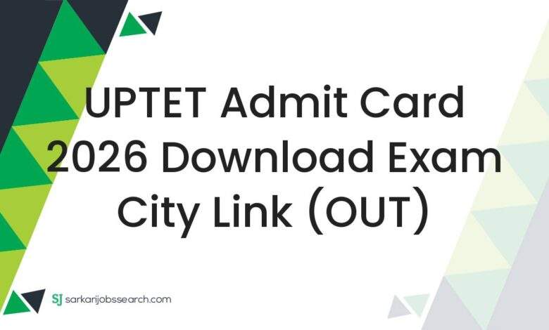UPTET Admit Card 2026 Download Exam City Link (OUT)