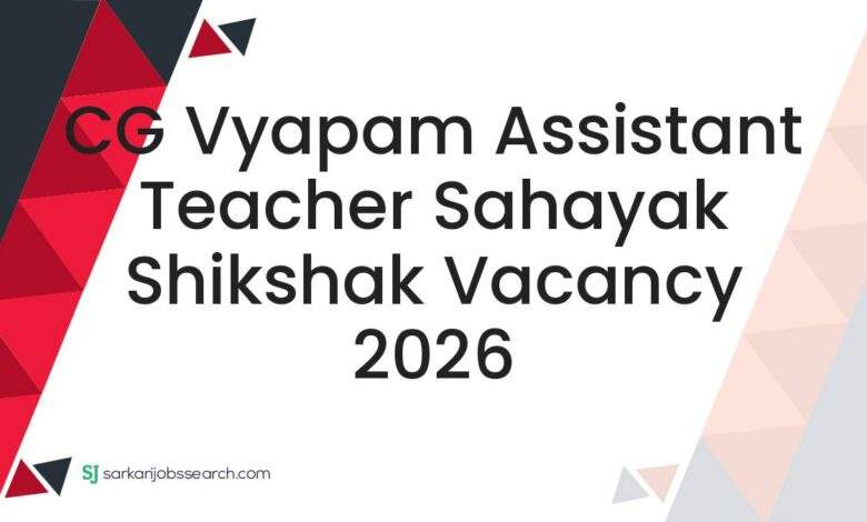 CG Vyapam Assistant Teacher Sahayak Shikshak Vacancy 2026