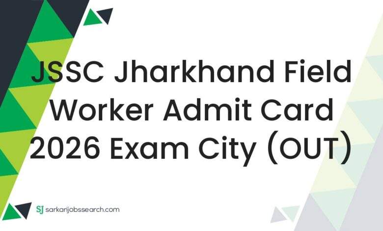 JSSC Jharkhand Field Worker Admit Card 2026 Exam City (OUT)