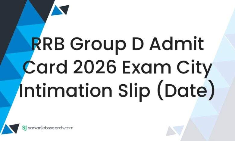 RRB Group D Admit Card 2026 Exam City Intimation Slip (Date)