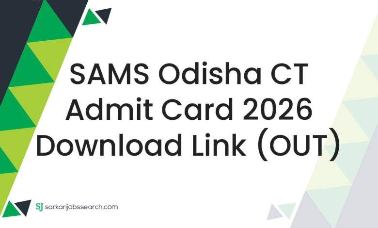 SAMS Odisha CT Admit Card 2026 Download Link (OUT)