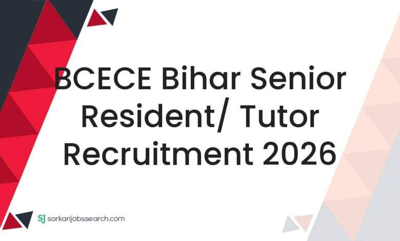BCECE Bihar Senior Resident/ Tutor Recruitment 2026