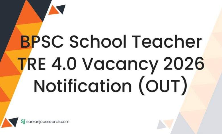 BPSC School Teacher TRE 4.0 Vacancy 2026 Notification (OUT)