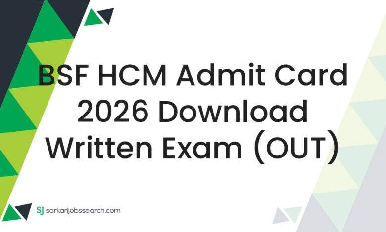 BSF HCM Admit Card 2026 Download Written Exam (OUT)