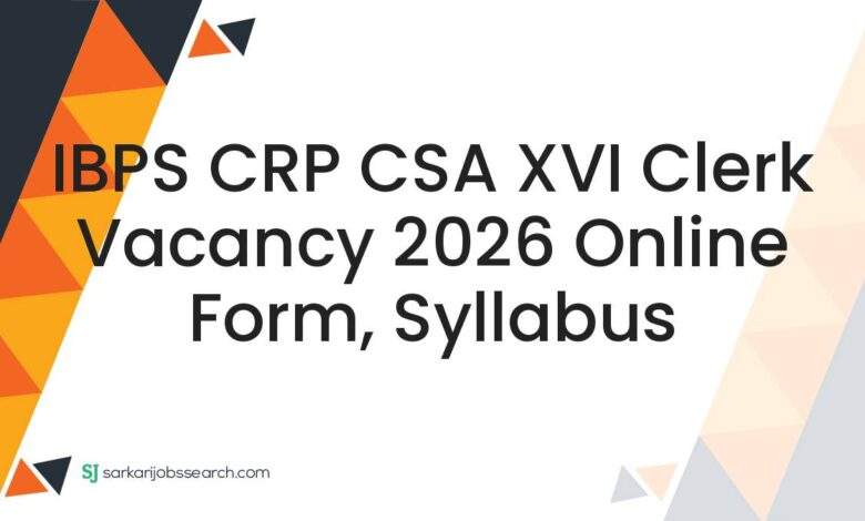 IBPS CRP CSA XVI Clerk Vacancy 2026 Online Form, Syllabus
