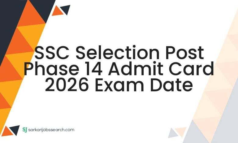 SSC Selection Post Phase 14 Admit Card 2026 Exam Date