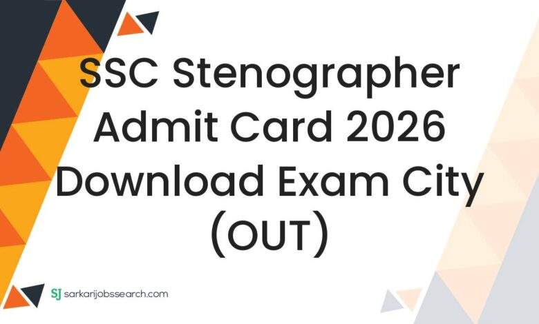 SSC Stenographer Admit Card 2026 Download Exam City (OUT)