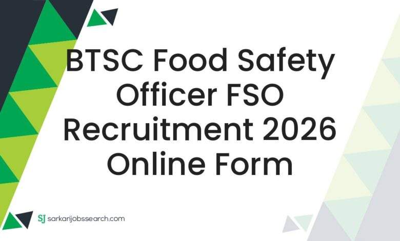BTSC Food Safety Officer FSO Recruitment 2026 Online Form