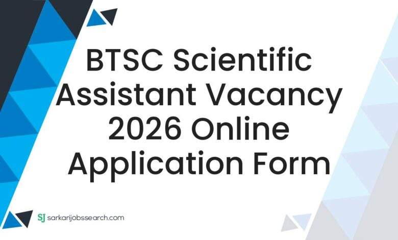 BTSC Scientific Assistant Vacancy 2026 Online Application Form