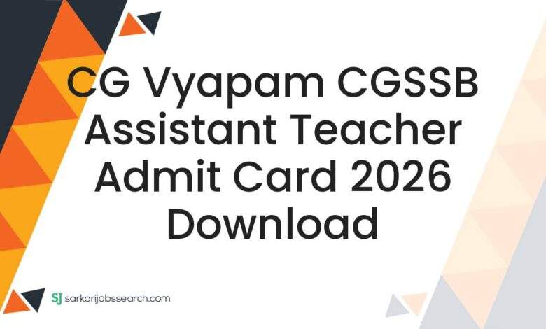 CG Vyapam CGSSB Assistant Teacher Admit Card 2026 Download