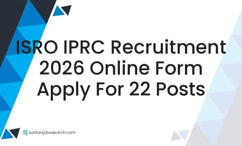 ISRO IPRC Recruitment 2026 Online Form Apply For 22 Posts