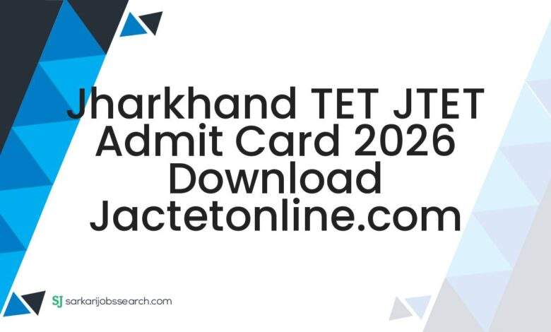 Jharkhand TET JTET Admit Card 2026 Download jactetonline.com
