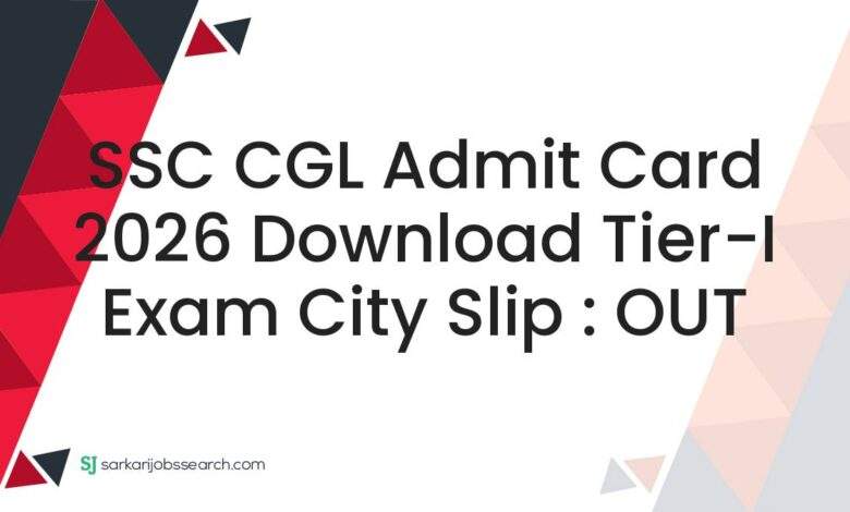 SSC CGL Admit Card 2026 Download Tier-I Exam City Slip : OUT