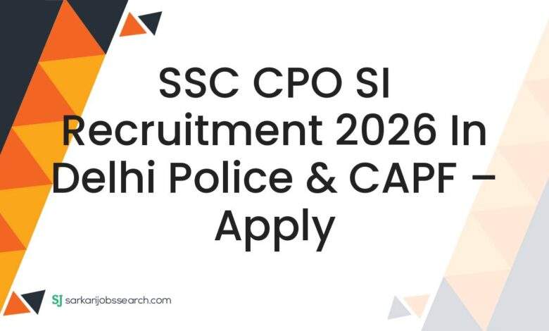 SSC CPO SI Recruitment 2026 in Delhi Police & CAPF – Apply