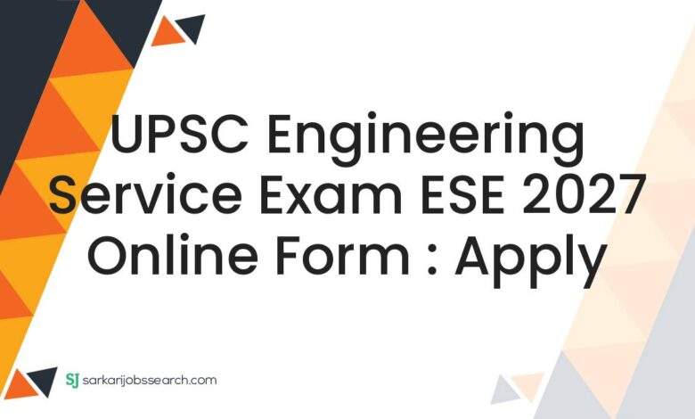UPSC Engineering Service Exam ESE 2027 Online Form : Apply
