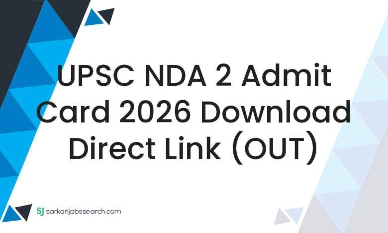 UPSC NDA 2 Admit Card 2026 Download Direct Link (OUT)