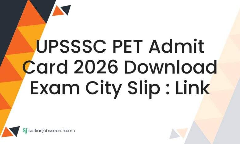 UPSSSC PET Admit Card 2026 Download Exam City Slip : Link