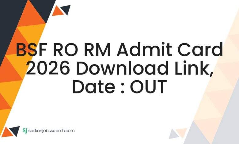 BSF RO RM Admit Card 2026 Download Link, Date : OUT
