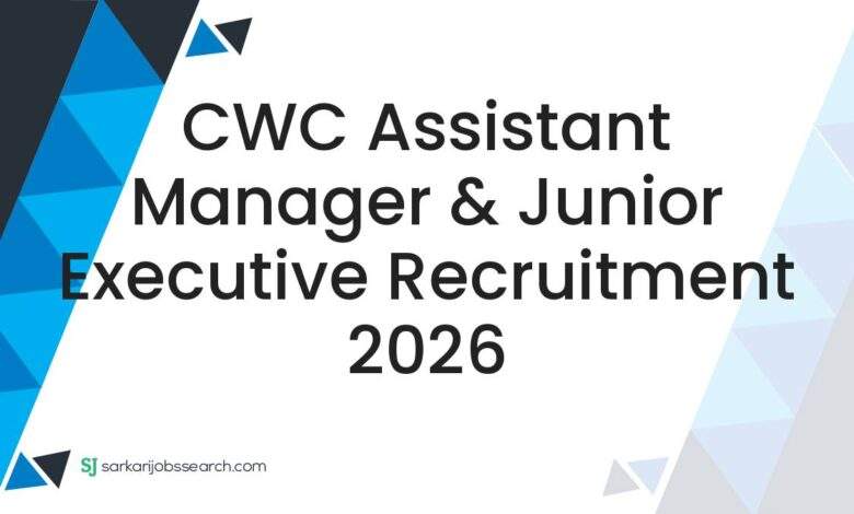 CWC Assistant Manager & Junior Executive Recruitment 2026