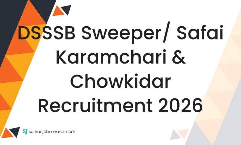 DSSSB Sweeper/ Safai Karamchari & Chowkidar Recruitment 2026