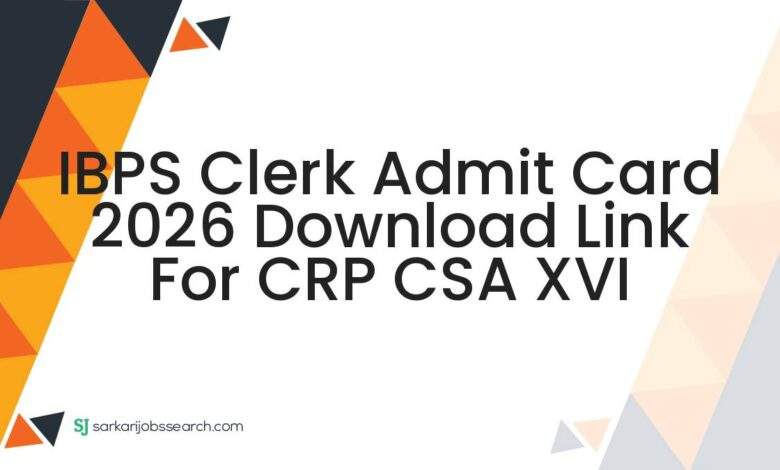IBPS Clerk Admit Card 2026 Download Link For CRP CSA XVI