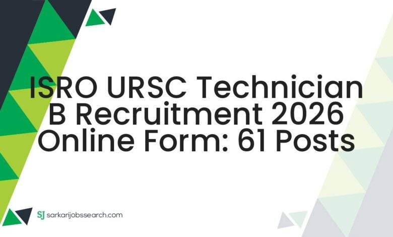 ISRO URSC Technician B Recruitment 2026 Online Form: 61 Posts