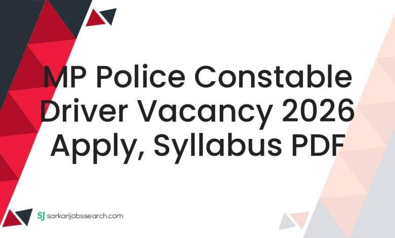 MP Police Constable Driver Vacancy 2026 Apply, Syllabus PDF