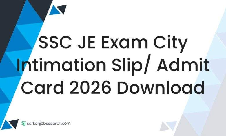 SSC JE Exam City Intimation Slip/ Admit Card 2026 Download