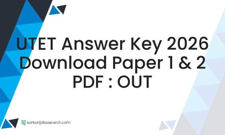 UTET Answer Key 2026 Download Paper 1 & 2 PDF : OUT